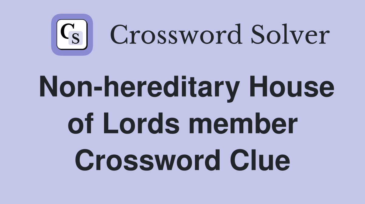 Non-hereditary House of Lords member Crossword Clue