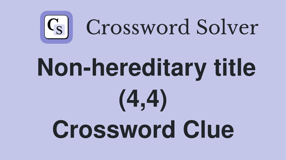 Non-hereditary title (4,4) Crossword Clue