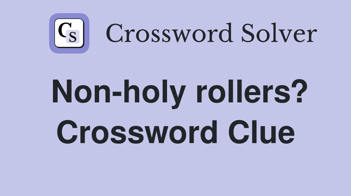Non-holy rollers? Crossword Clue