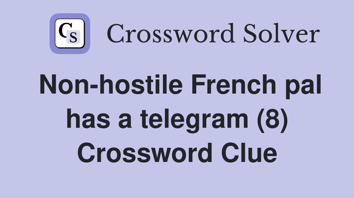 Non-hostile French pal has a telegram (8) Crossword Clue