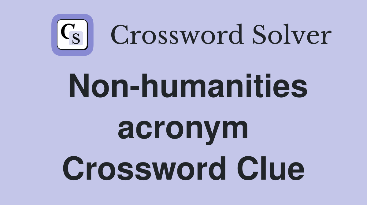 Non-humanities acronym Crossword Clue
