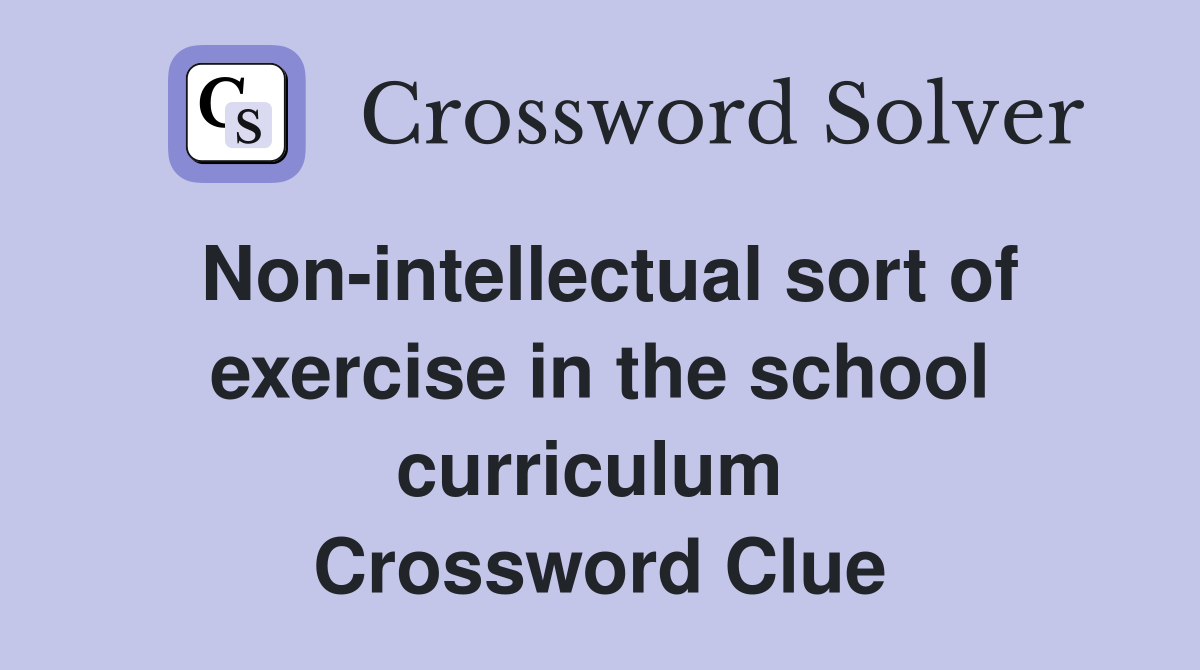 Non-intellectual sort of exercise in the school curriculum  Crossword Clue