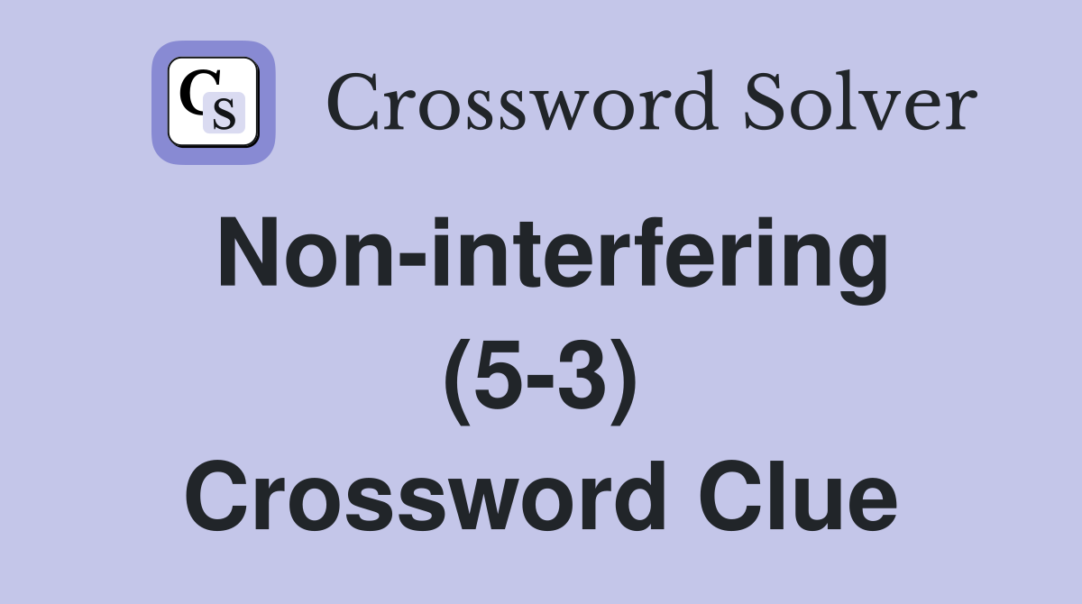 Non-interfering (5-3) Crossword Clue