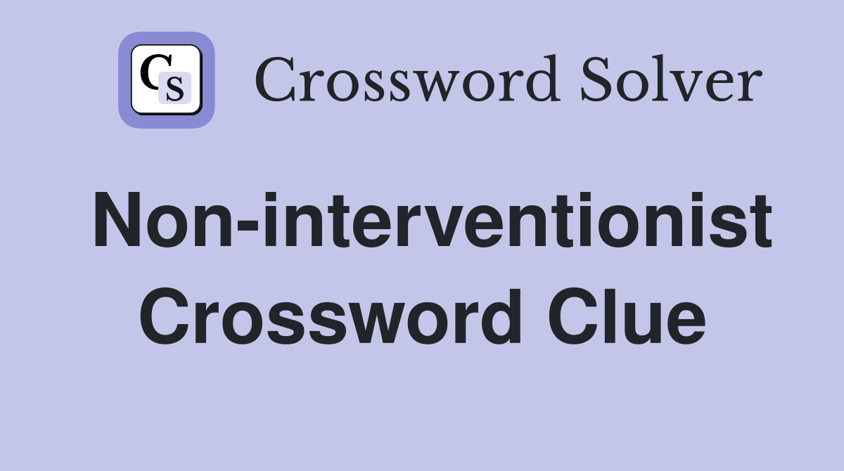 Non-interventionist Crossword Clue