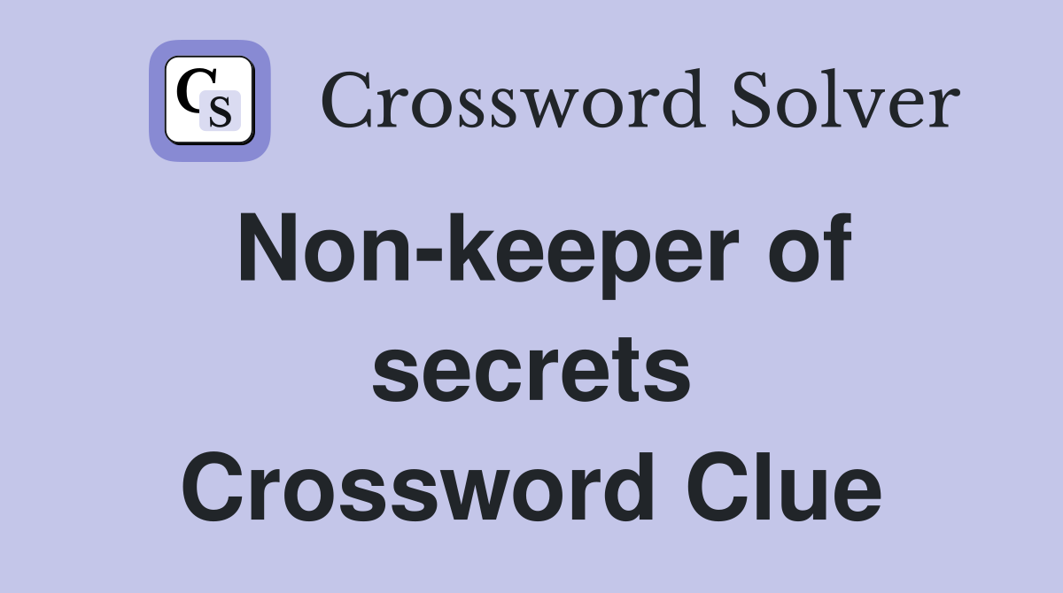Non-keeper of secrets Crossword Clue
