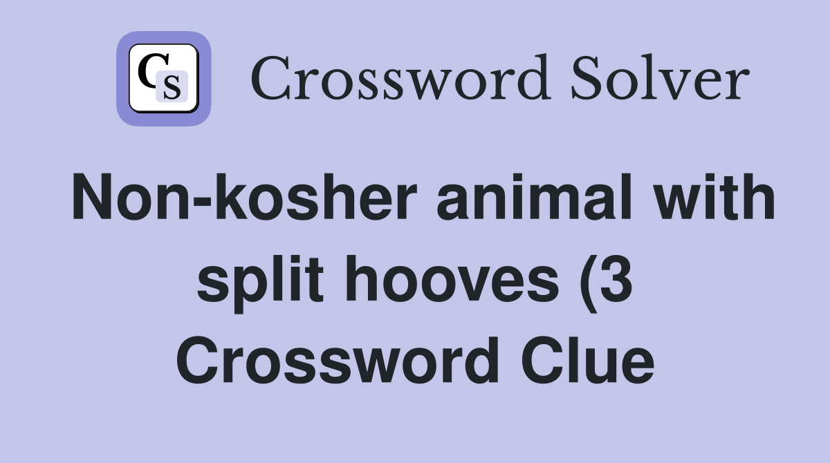 Non kosher animal with split hooves (3) Crossword Clue Answers Non kosher animal with split hooves (3) Crossword Clue Answers