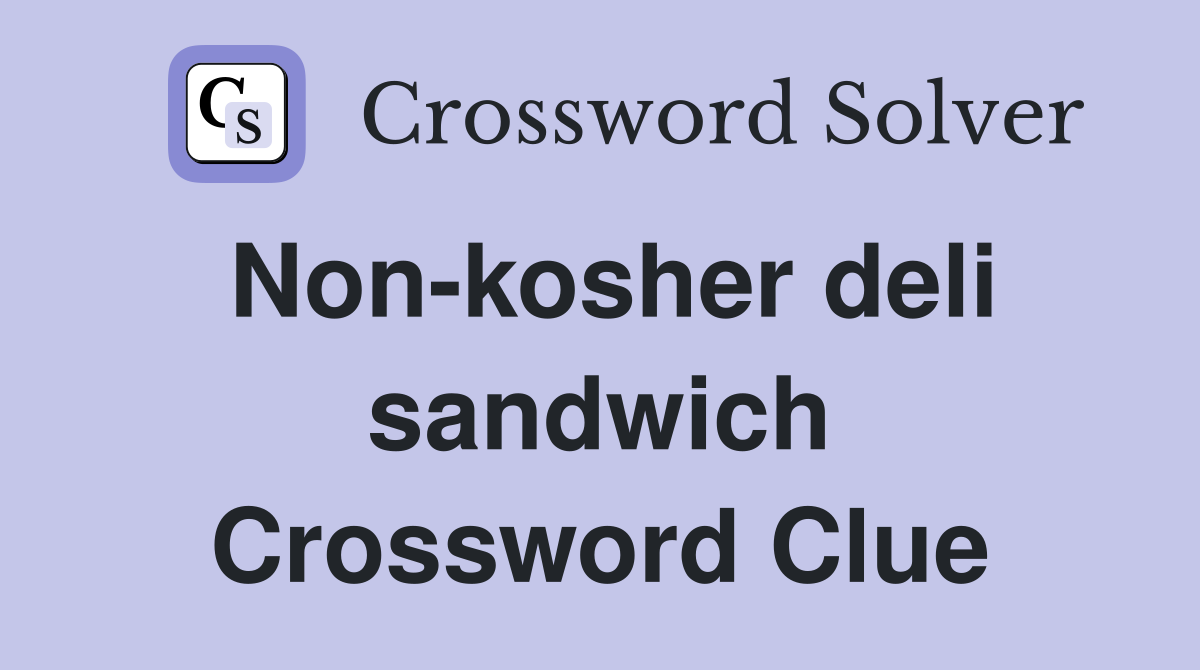 Non-kosher deli sandwich Crossword Clue