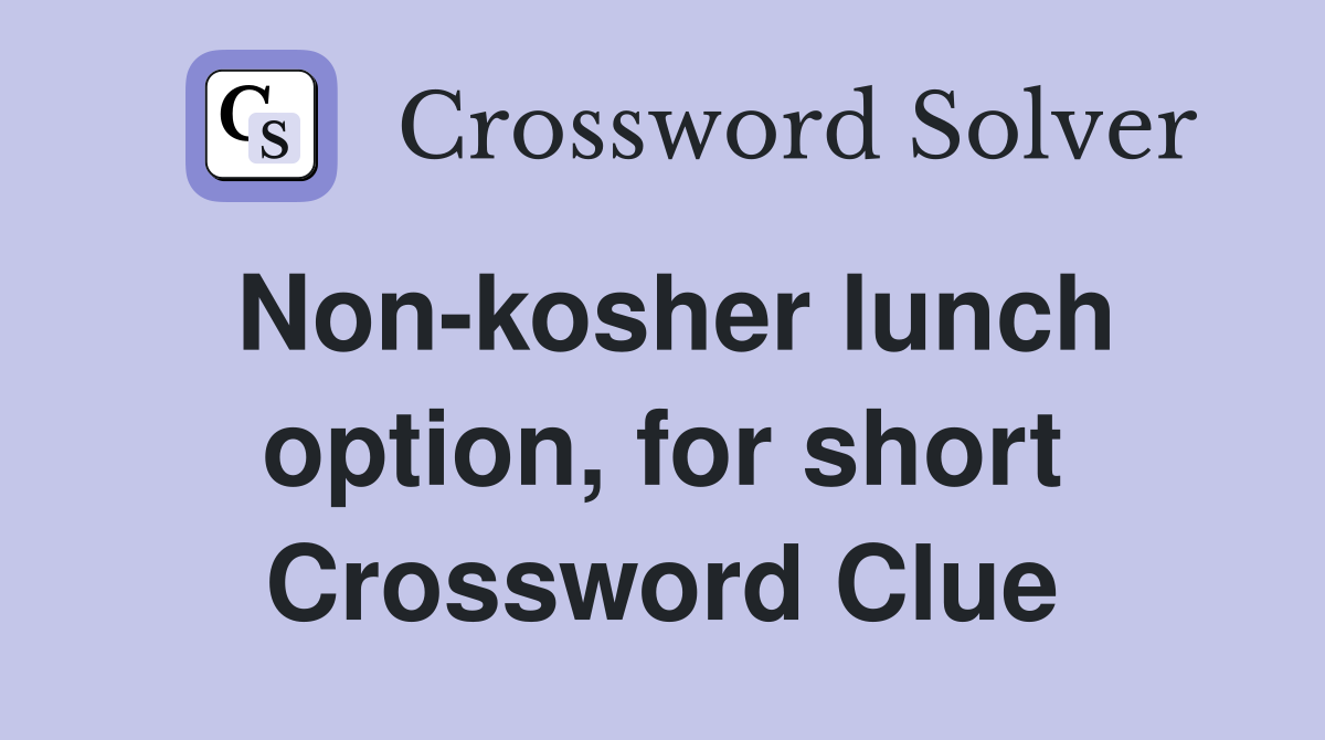 Non-kosher lunch option, for short Crossword Clue