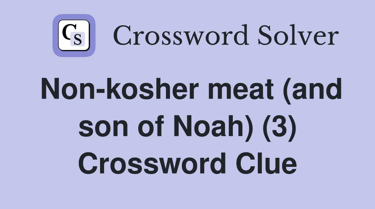 Non-kosher meat (and son of Noah) (3) Crossword Clue