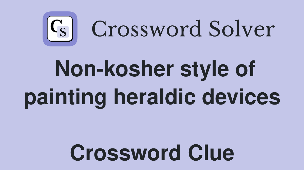 Non-kosher style of painting heraldic devices  Crossword Clue