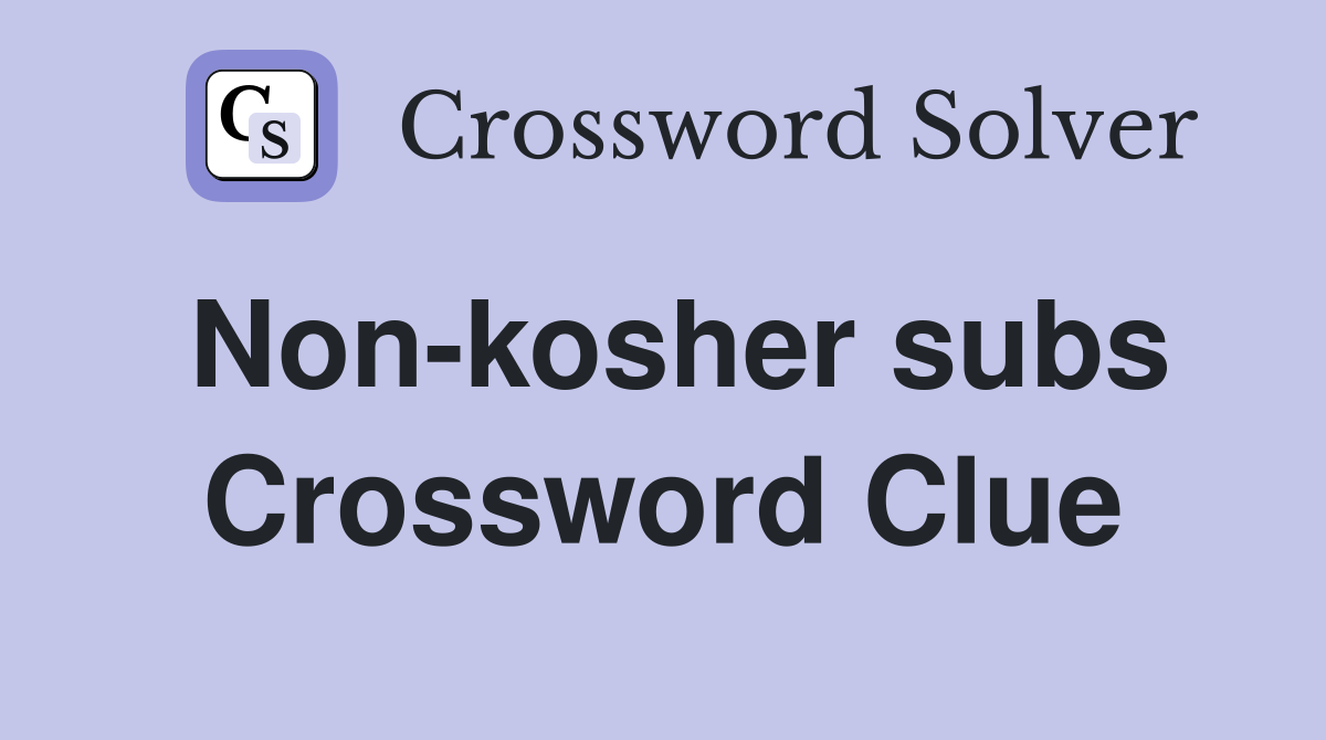 Non-kosher subs Crossword Clue