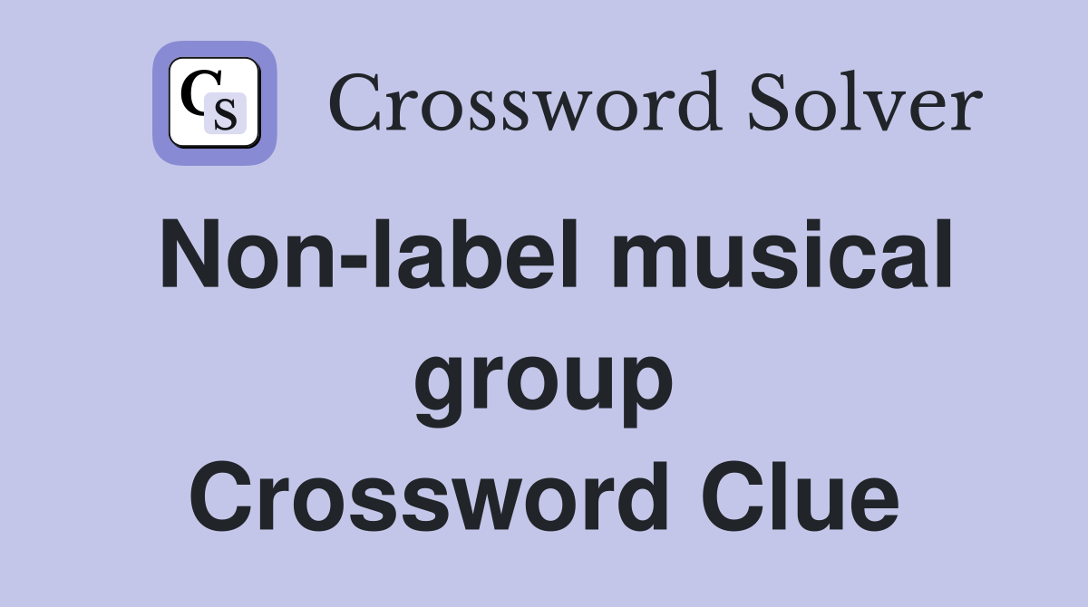 Non-label musical group Crossword Clue