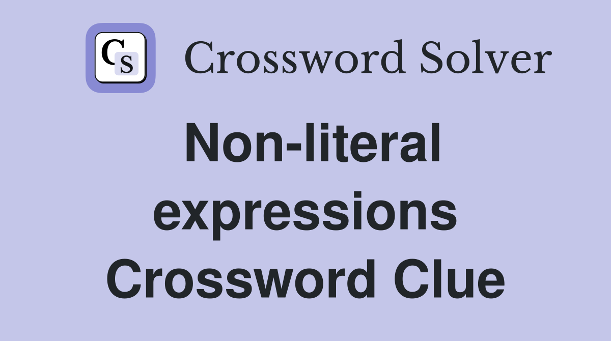 Non-literal expressions Crossword Clue