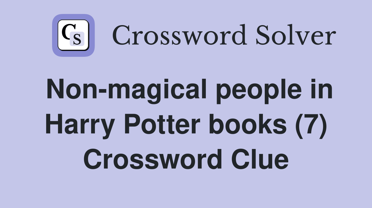 Non-magical people in Harry Potter books (7) Crossword Clue
