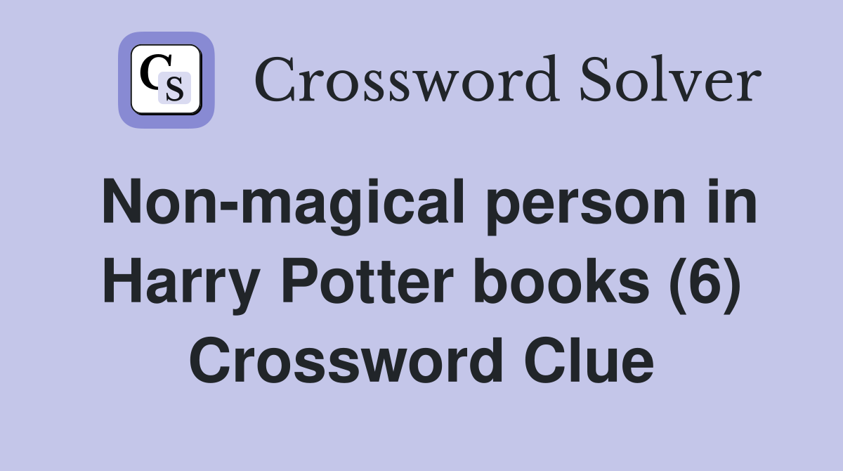 Non-magical person in Harry Potter books (6) Crossword Clue