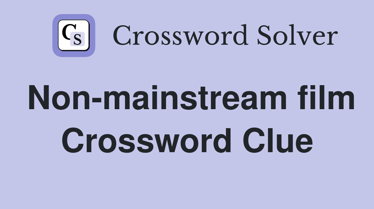 Non-mainstream film Crossword Clue