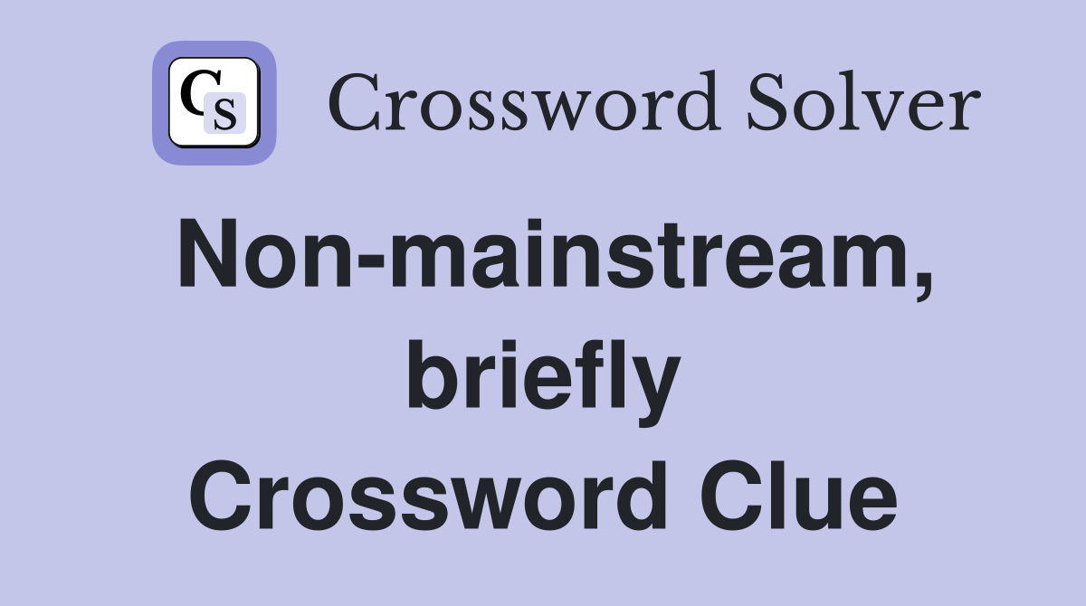 Non-mainstream, briefly Crossword Clue