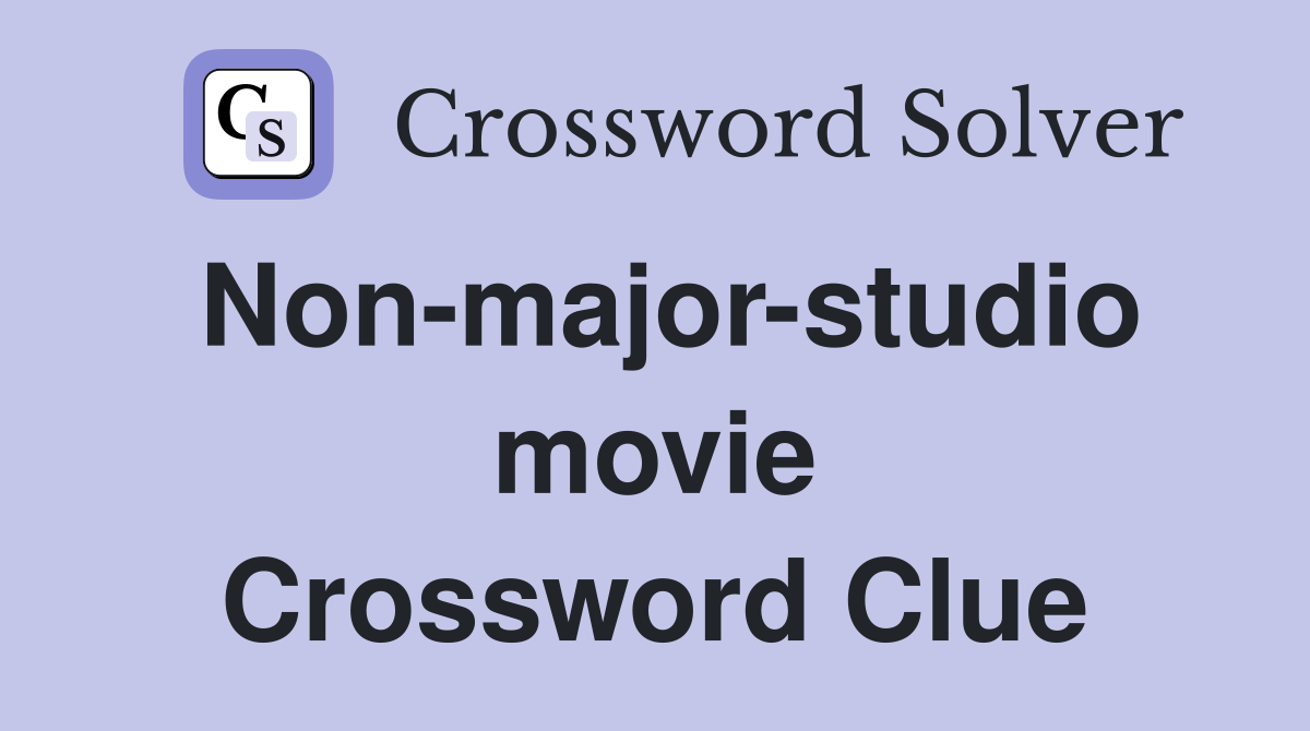 Non-major-studio movie Crossword Clue