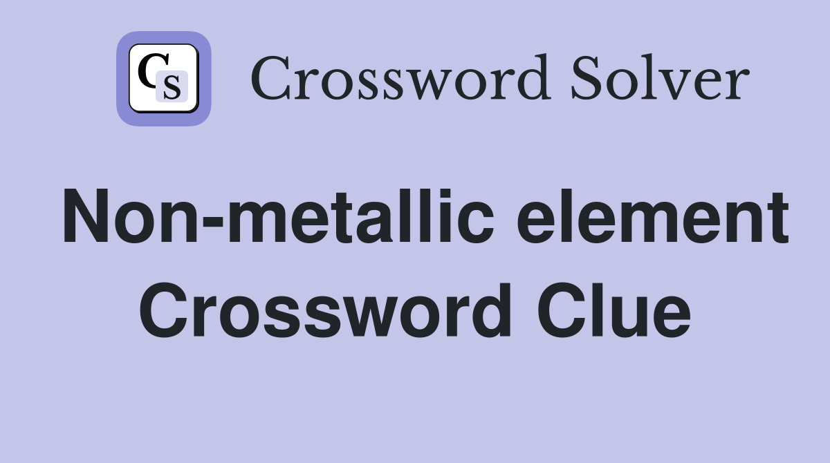 Non metallic element Crossword Clue Answers Crossword Solver
