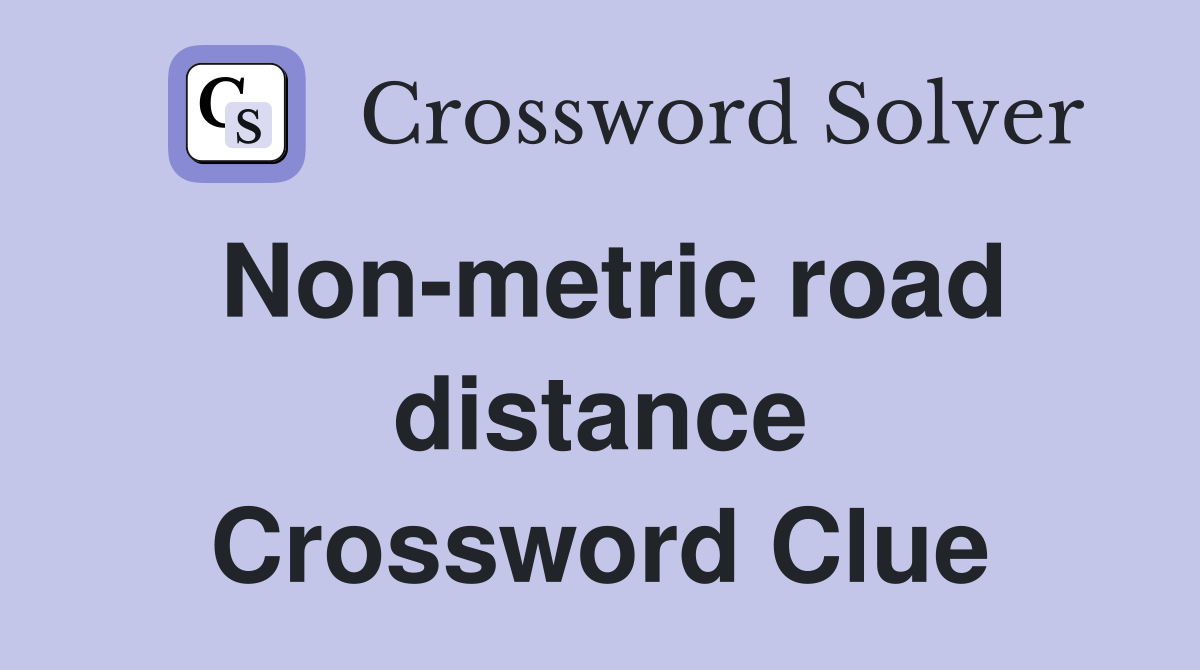 Non-metric road distance Crossword Clue