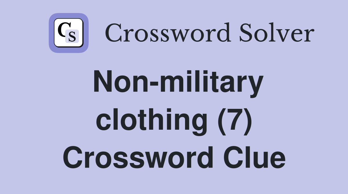 Non-military clothing (7) Crossword Clue
