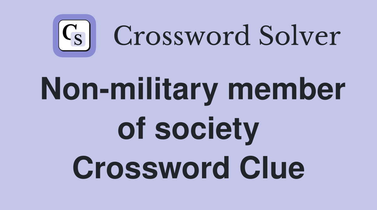 Non-military member of society Crossword Clue