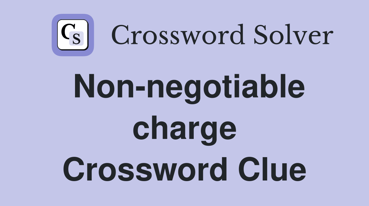 Non-negotiable charge Crossword Clue