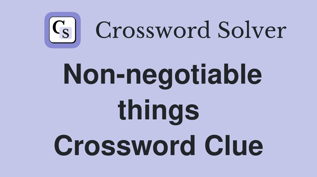 Non-negotiable things Crossword Clue