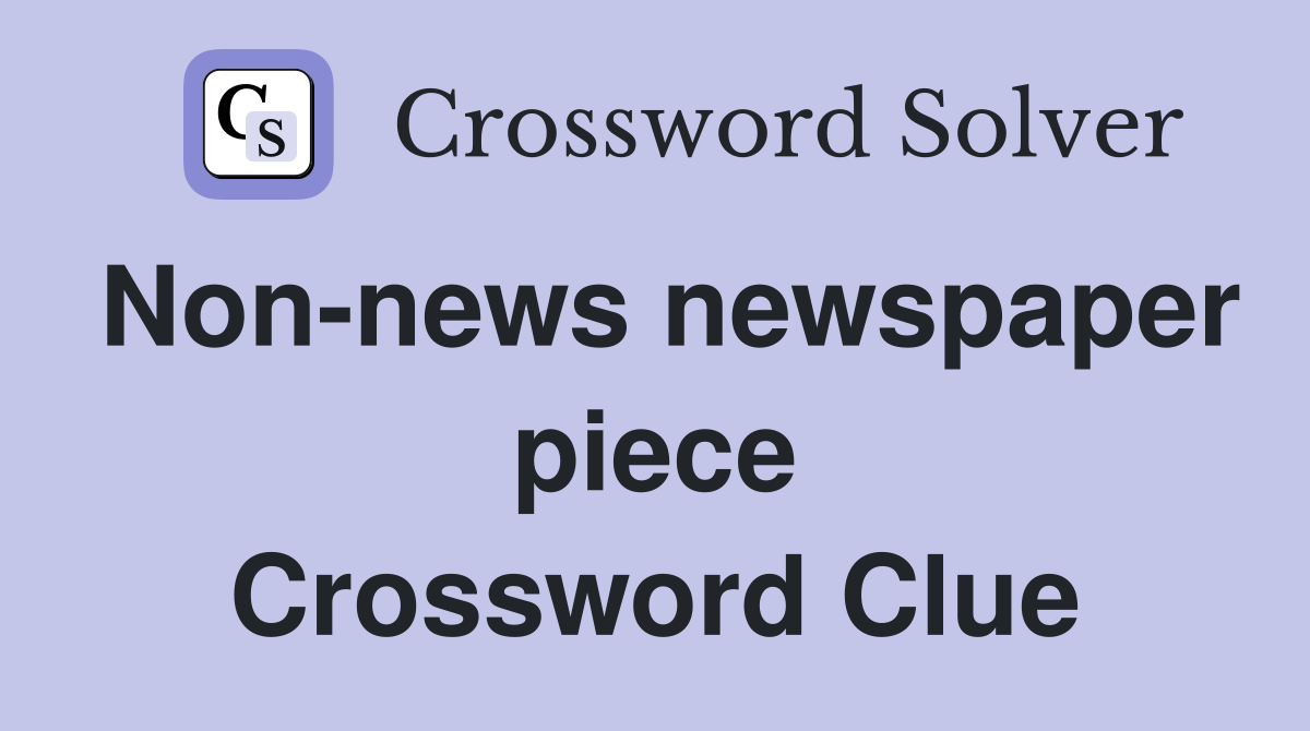 Non-news newspaper piece Crossword Clue
