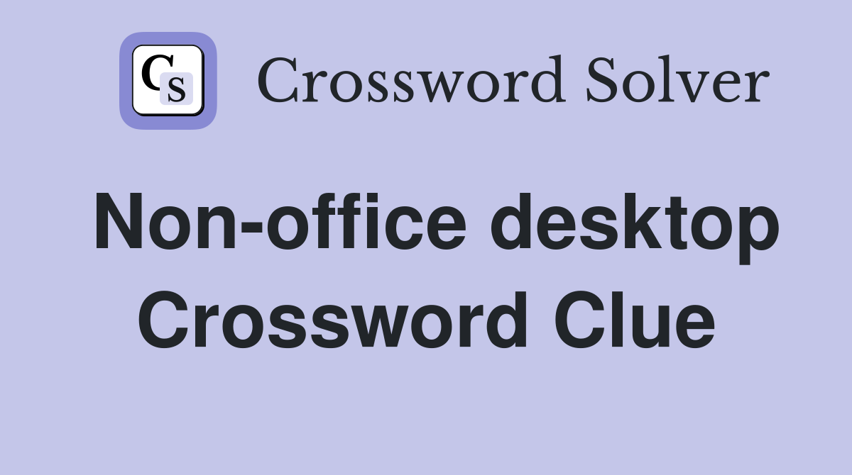 Non-office desktop Crossword Clue