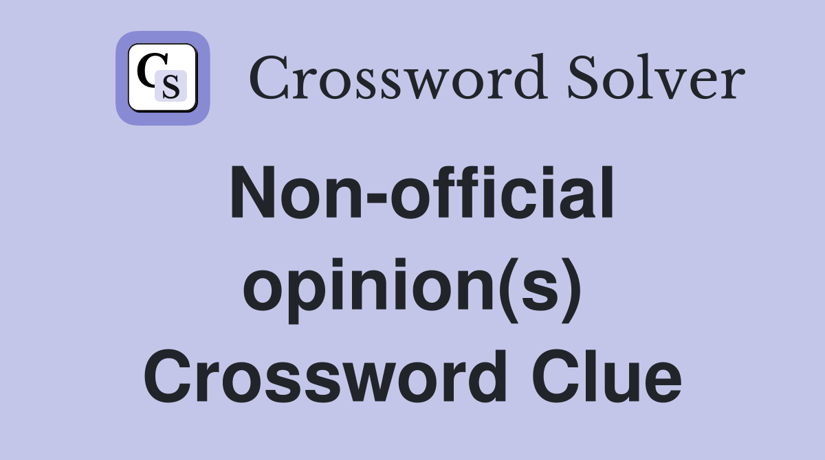 Non-official opinion(s) Crossword Clue