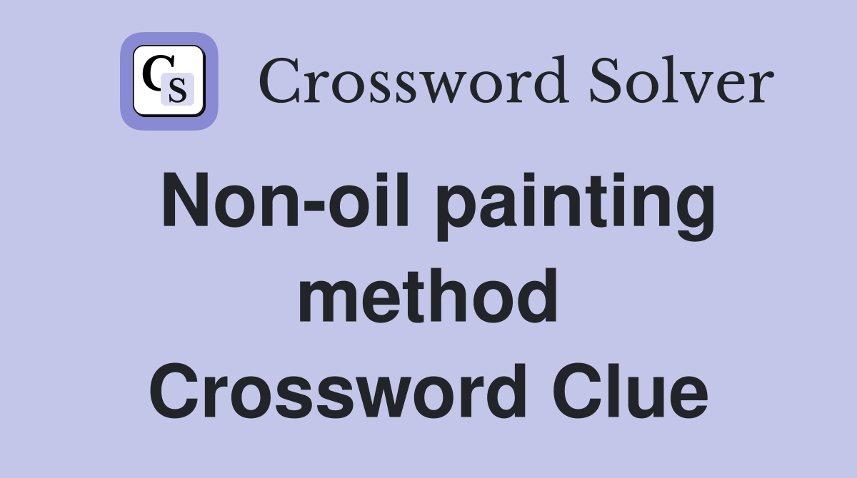 Non-oil painting method Crossword Clue