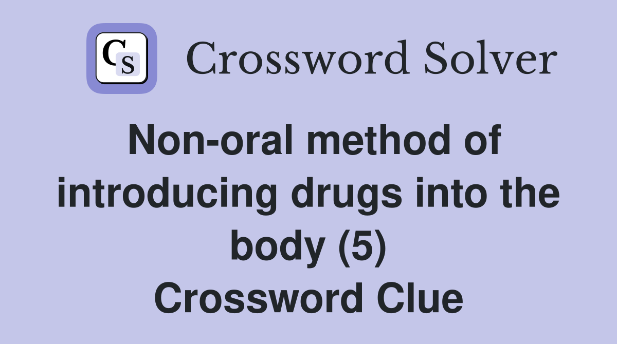 Non-oral method of introducing drugs into the body (5) Crossword Clue