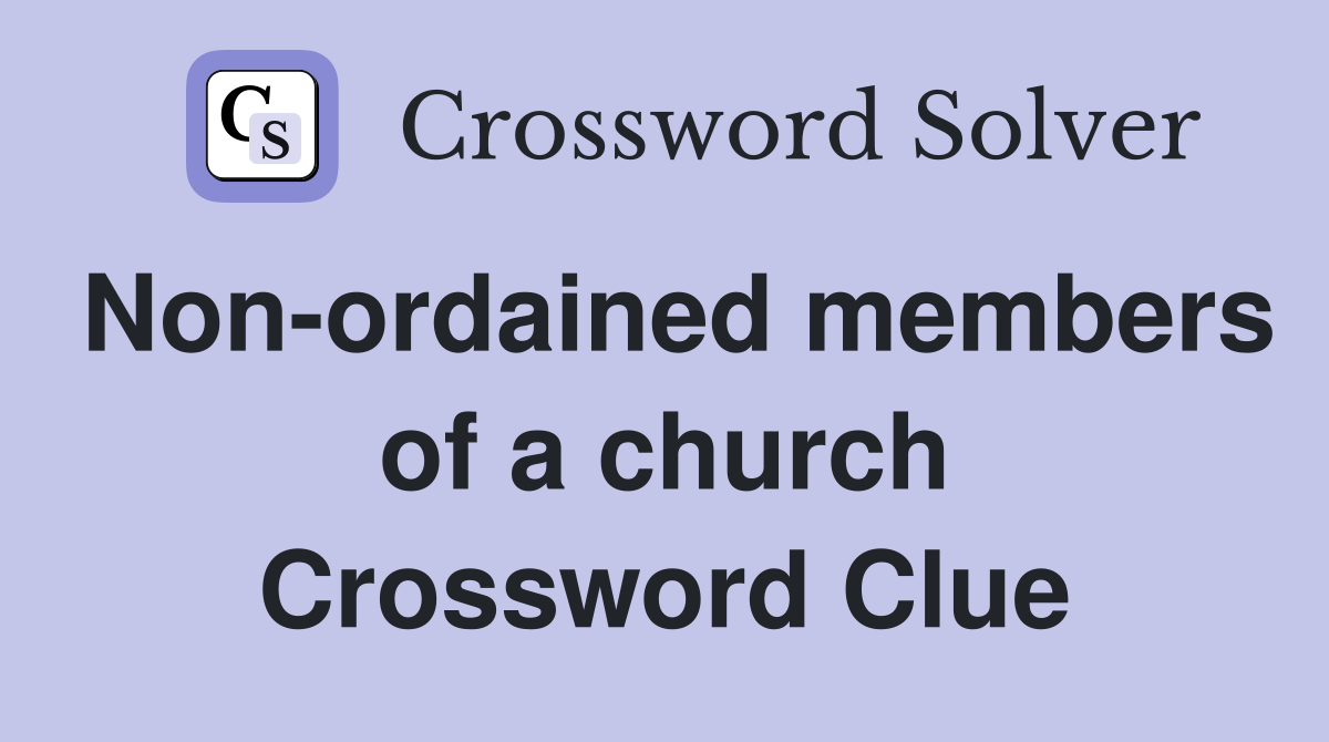 Non-ordained members of a church Crossword Clue