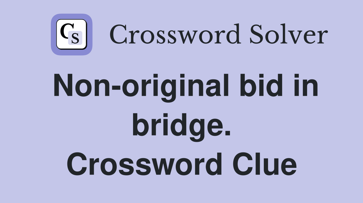 Non-original bid in bridge. Crossword Clue
