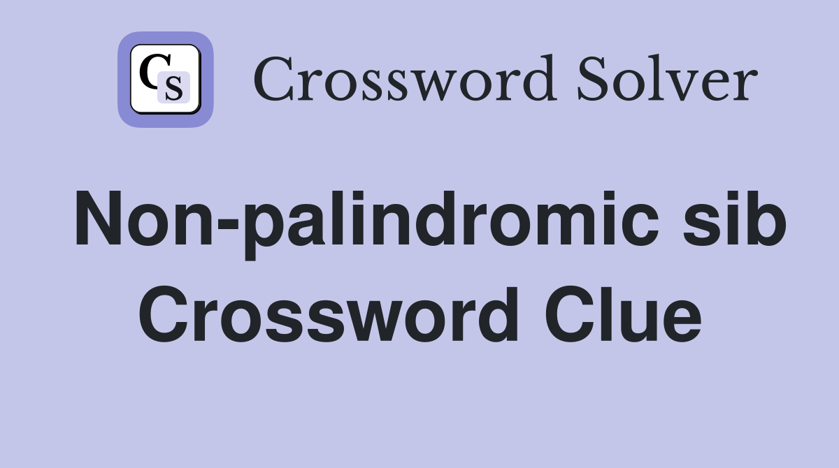 Non-palindromic sib Crossword Clue