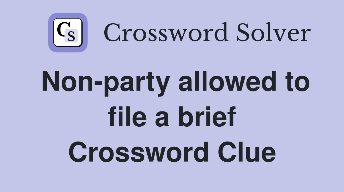 Non-party allowed to file a brief Crossword Clue