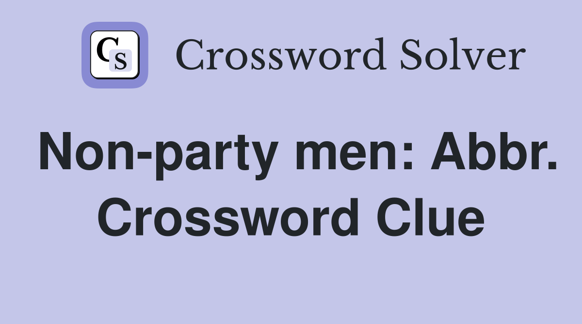 Non-party men: Abbr. Crossword Clue