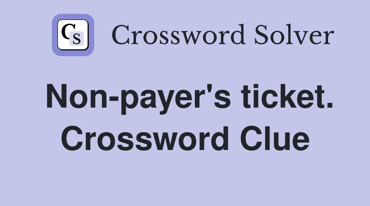 Non-payer's ticket. Crossword Clue