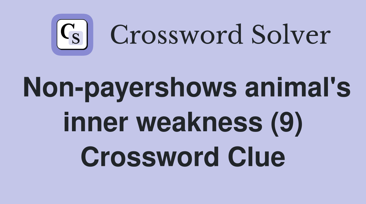 Non-payershows animal's inner weakness (9) Crossword Clue