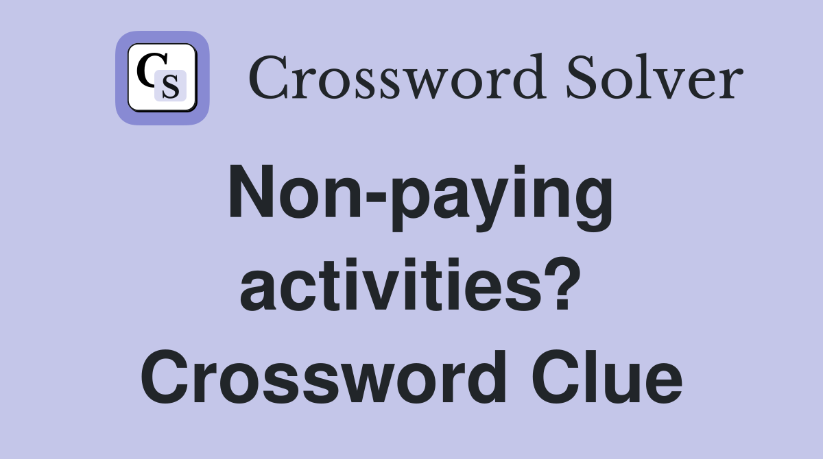 Non-paying activities? Crossword Clue