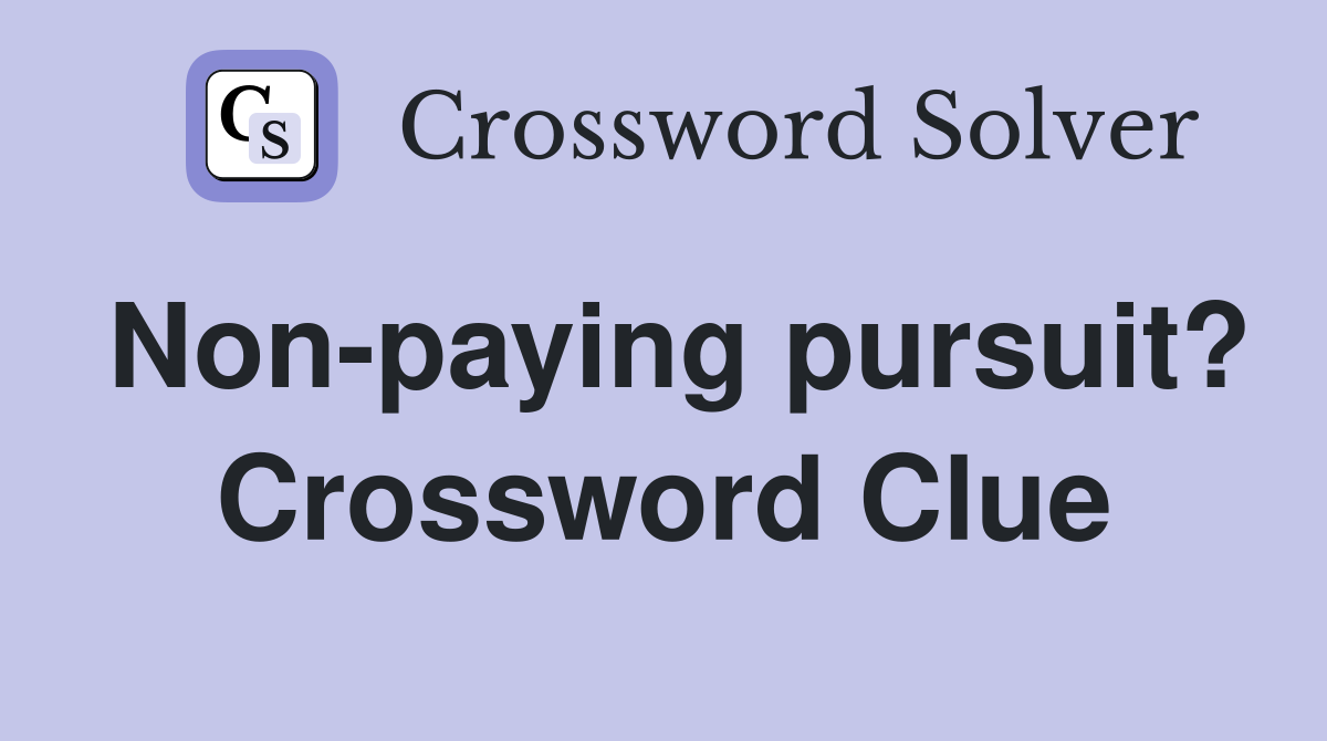 Non-paying pursuit? Crossword Clue
