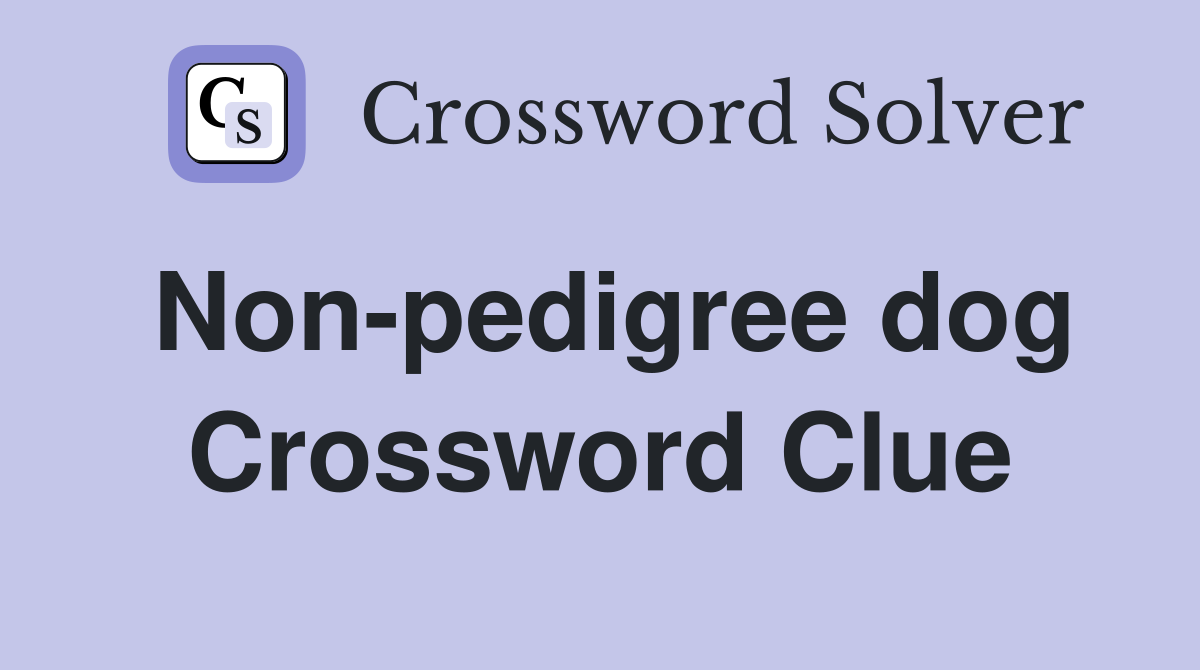 Non-pedigree dog Crossword Clue