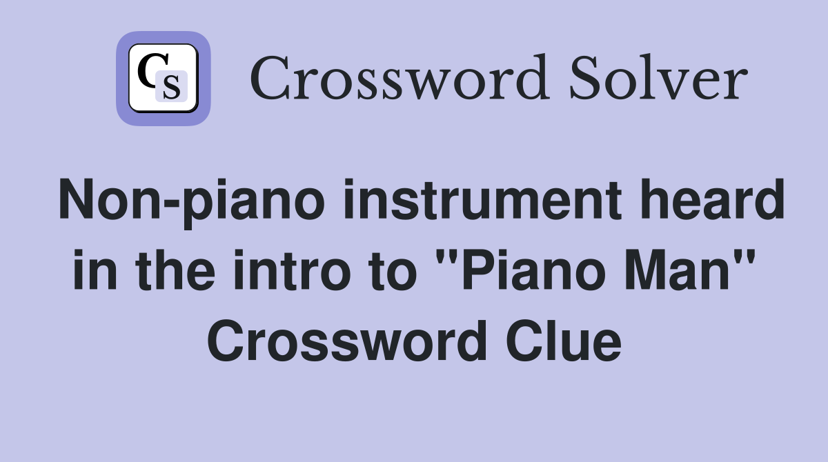 Non-piano instrument heard in the intro to "Piano Man" Crossword Clue