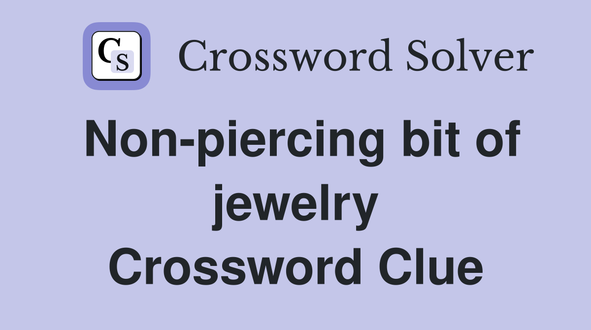 Non-piercing bit of jewelry Crossword Clue
