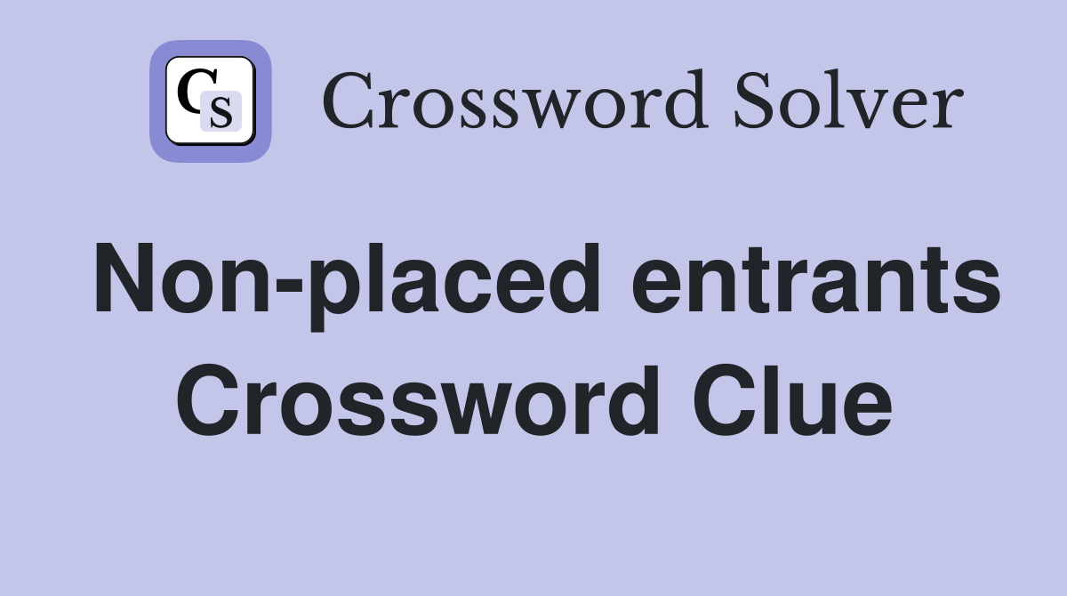 Non-placed entrants Crossword Clue