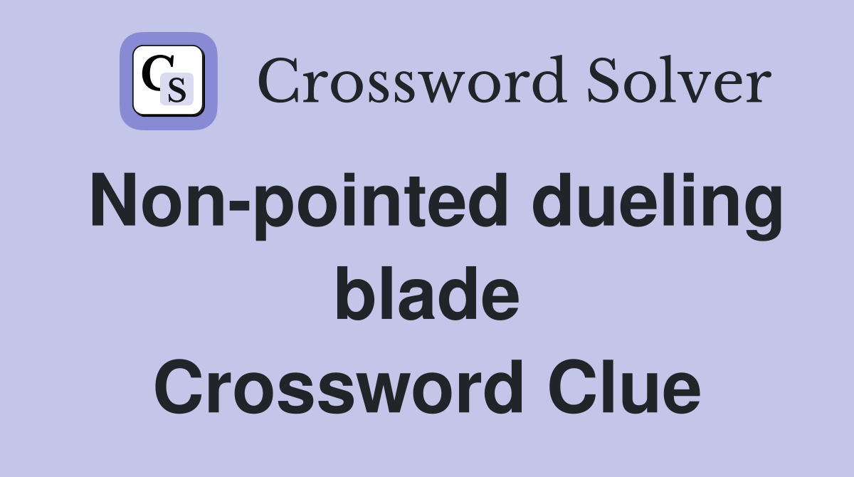 Non-pointed dueling blade Crossword Clue