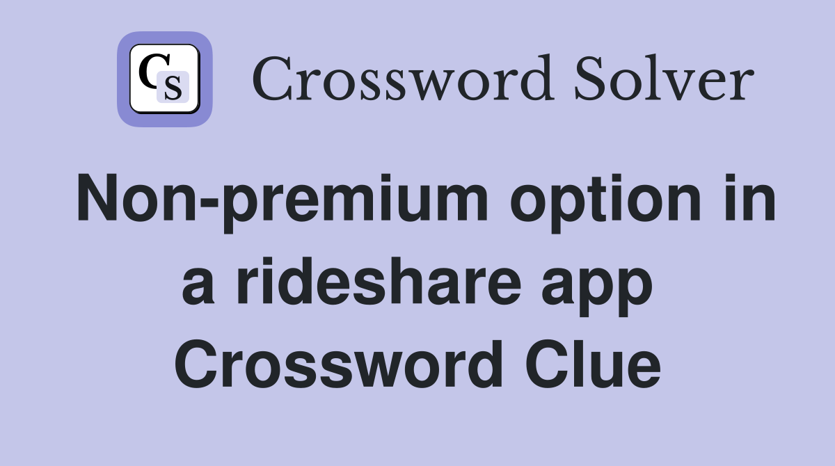 Non-premium option in a rideshare app Crossword Clue