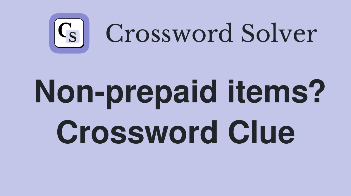 Non-prepaid items? Crossword Clue