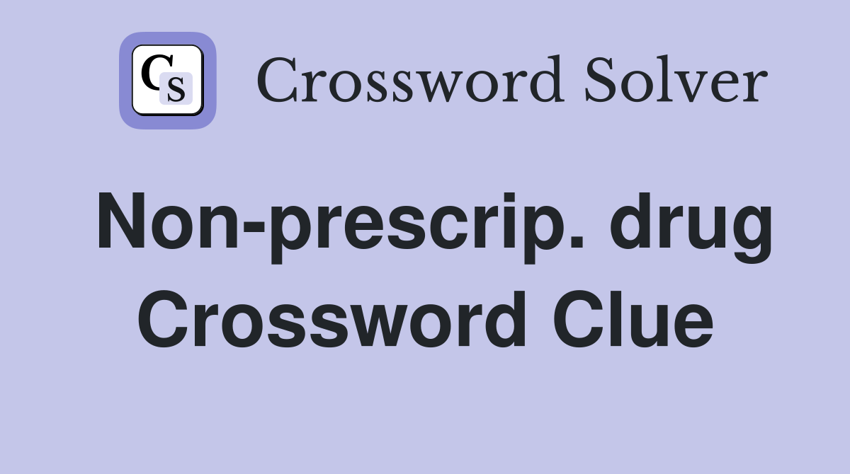 Non-prescrip. drug Crossword Clue